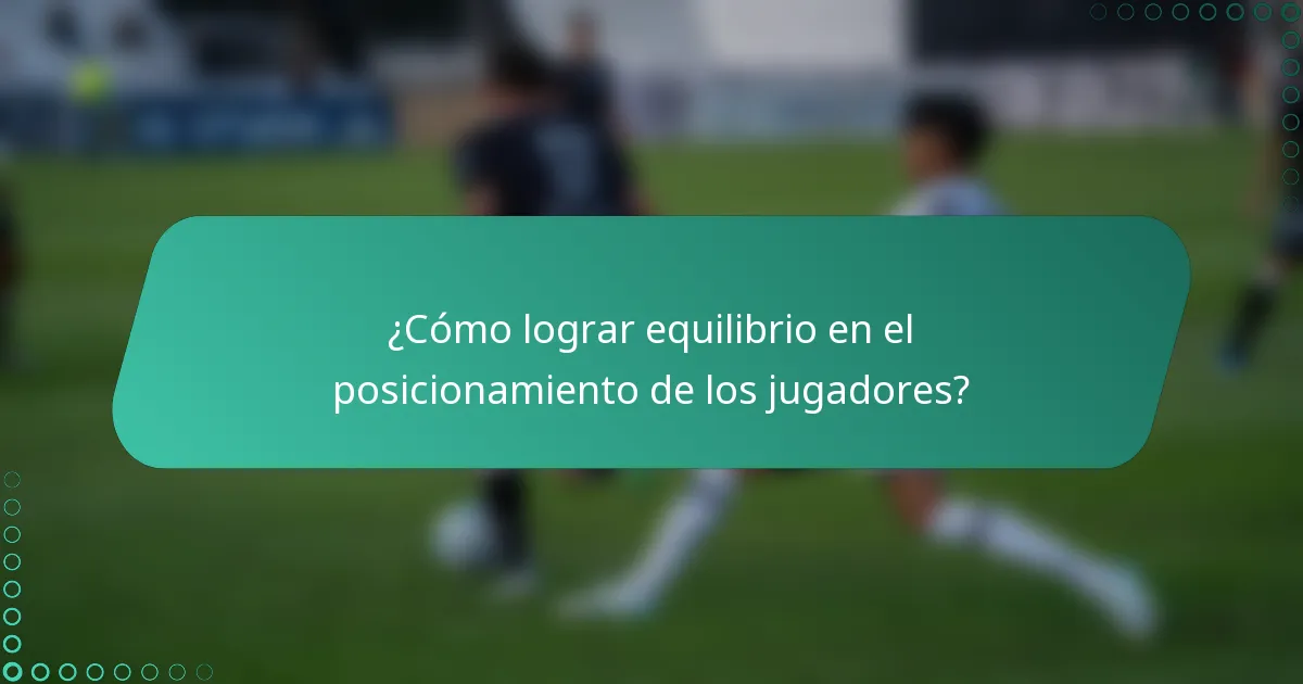 ¿Cómo lograr equilibrio en el posicionamiento de los jugadores?