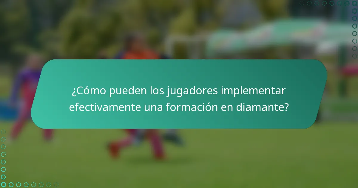 ¿Cómo pueden los jugadores implementar efectivamente una formación en diamante?