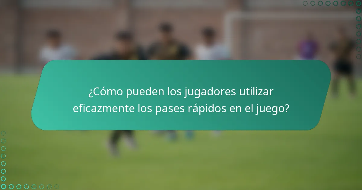 ¿Cómo pueden los jugadores utilizar eficazmente los pases rápidos en el juego?