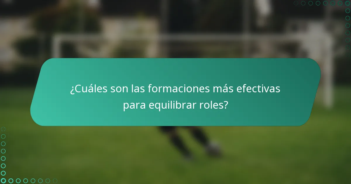 ¿Cuáles son las formaciones más efectivas para equilibrar roles?