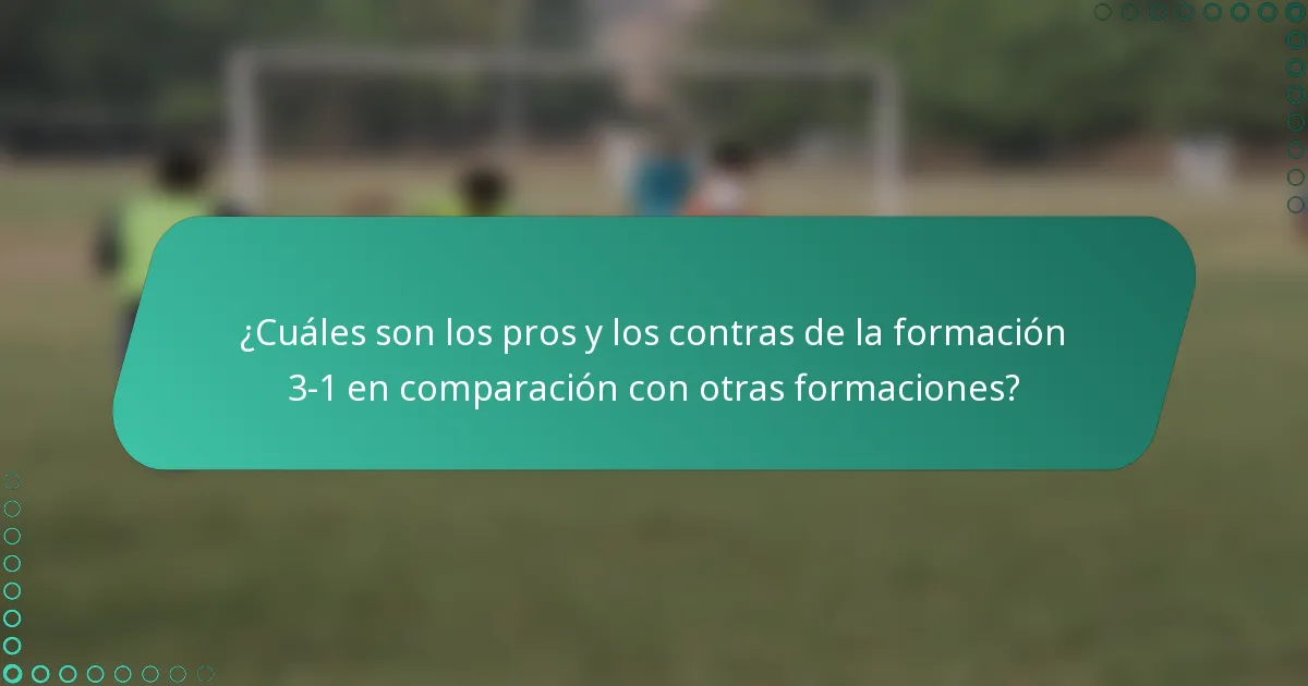 ¿Cuáles son los pros y los contras de la formación 3-1 en comparación con otras formaciones?
