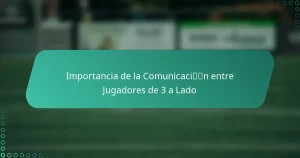 Importancia de la Comunicación entre Jugadores de 3 a Lado