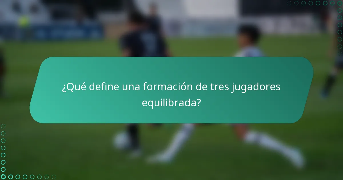 ¿Qué define una formación de tres jugadores equilibrada?