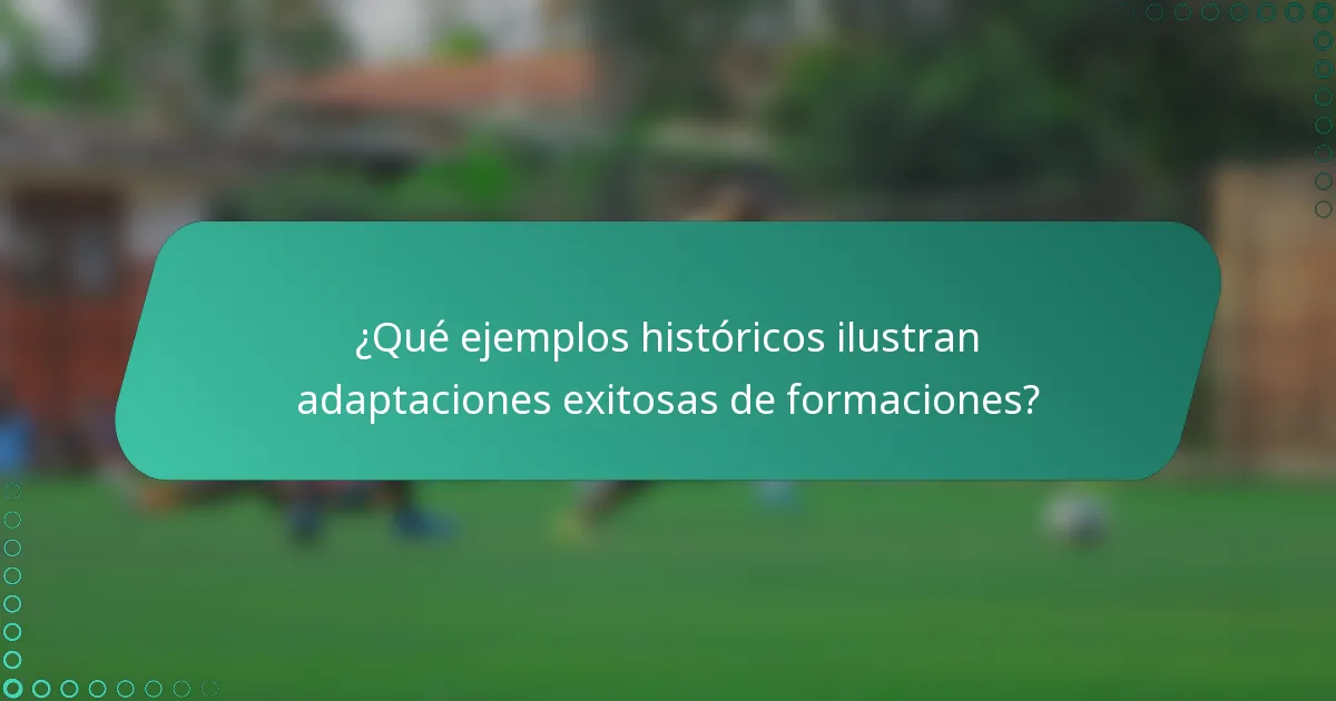 ¿Qué ejemplos históricos ilustran adaptaciones exitosas de formaciones?