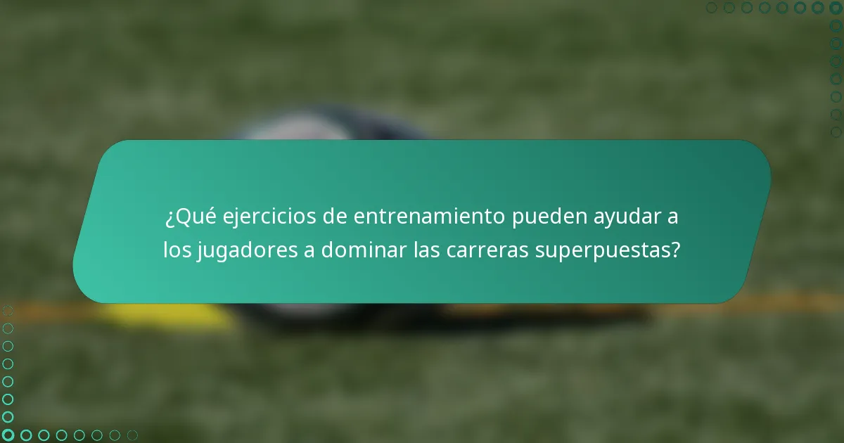 ¿Qué ejercicios de entrenamiento pueden ayudar a los jugadores a dominar las carreras superpuestas?
