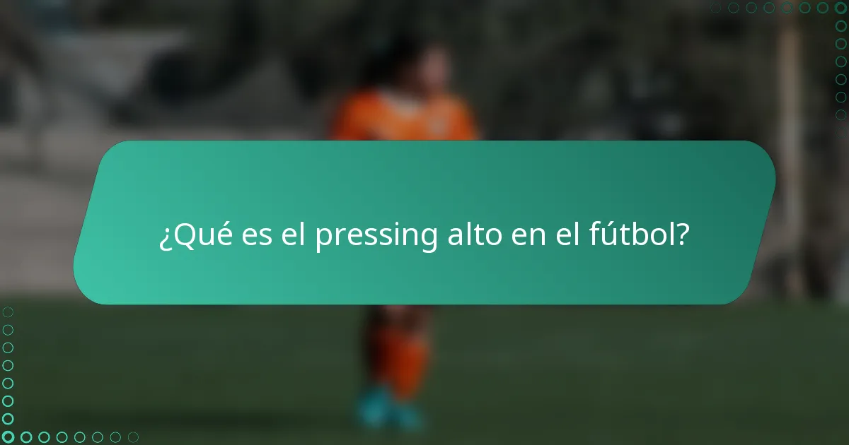 ¿Qué es el pressing alto en el fútbol?